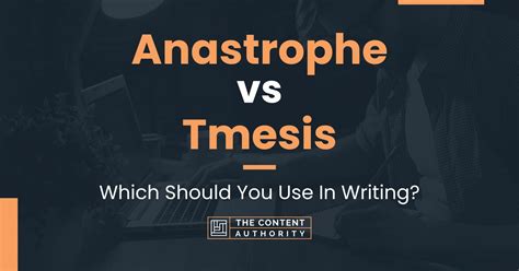 Anastrophe vs Tmesis: Which Should You Use In Writing?