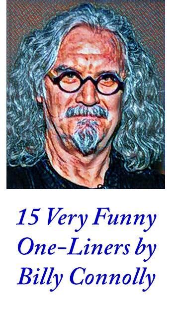 15 Very Funny One-Liners by Billy Connolly | Funny one liners, One liner quotes, One liner jokes