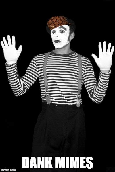 Dank Mimes - Imgflip