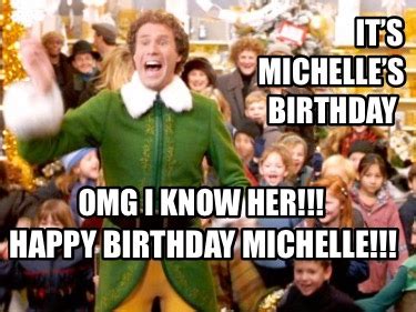 Meme Creator - Funny It’s Happy birthday Michelle!!! Michelle’s ...