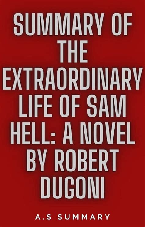 SUMMARY OF THE EXTRAORDINARY LIFE OF SAM HELL: A NOVEL BY ROBERT DUGONI ...