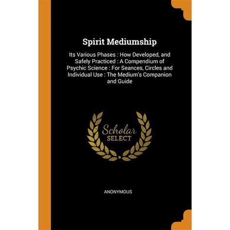 Spirit Mediumship : Its Various Phases: How Developed, and Safely ...