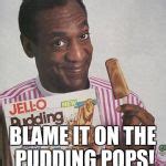 Bill Cosby Pudding Meme Generator - Imgflip