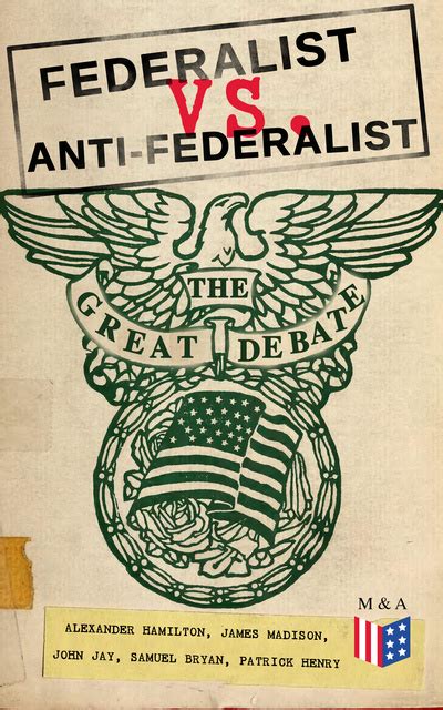 Federalist vs. Anti-Federalist: The Great Debate (Complete Articles ...