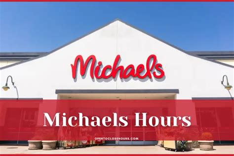 Michaels Hours 2023 - What time Does Micheals Open & Close?