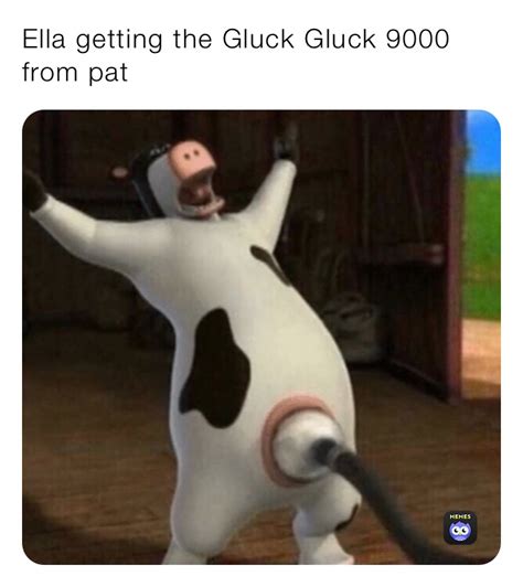 Ella getting the Gluck Gluck 9000 from pat | @jacob_1615903943 | Memes