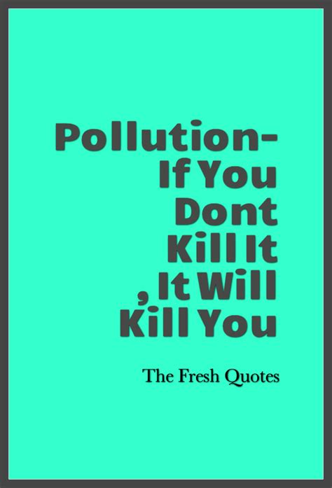 Quotes about Pollution in environment (29 quotes)