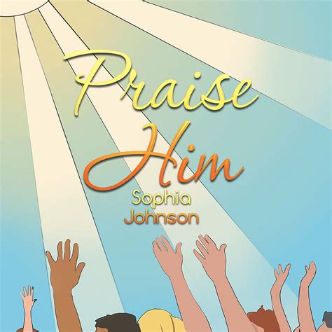 Praise Him eBook by Sophia Johnson - EPUB Book | Rakuten Kobo Canada