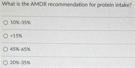 Solved: What is the AMDR recommendation for protein intake? 10%-35%