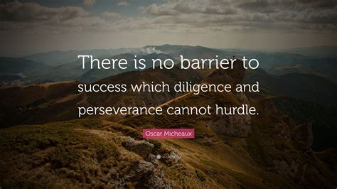 Oscar Micheaux Quote: “There is no barrier to success which diligence and perseverance cannot ...