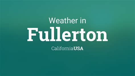 Weather for Fullerton, California, USA