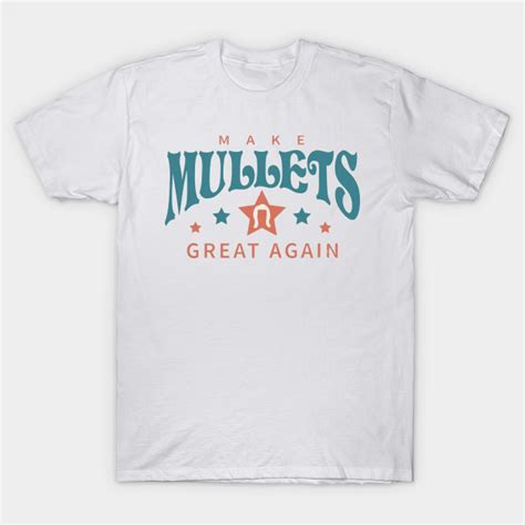 make mullets great again - Morgan Wallen - T-Shirt | TeePublic