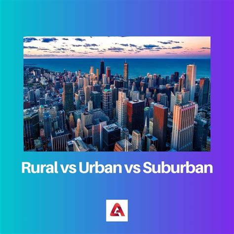 Rural vs Urban vs Suburban: Difference and Comparison