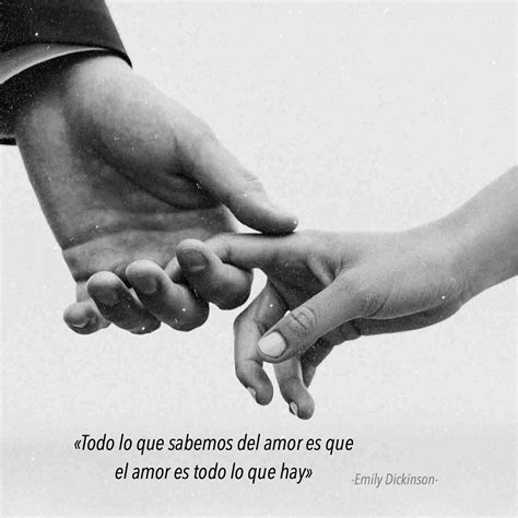 Todo lo que sabemos del amores que el amor es todo lo que hay. Emily Dickinson. - Frases