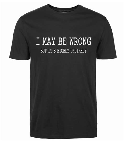 Aliexpress.com : Buy Mens Funny Saying Slogan T Shirts I May Be Wrong But It's Highly Unlikely T ...