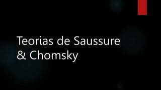 Teorias de Saussure & Chomsky.pptx