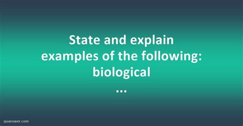 State and explain examples of the following: biological anthropology ...