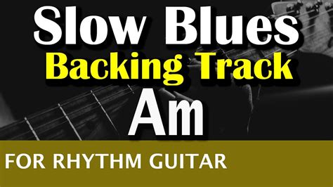 Slow Blues | A Minor | For Rhythm Guitar - Backing Track | 75bpm - YouTube