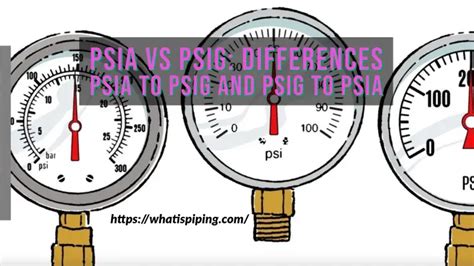 PSIA vs PSIG: Differences | Conversion from PSIA to PSIG and PSIG to PSIA – What Is Piping