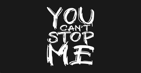 You can't stop me - You Cant Stop Me - T-Shirt | TeePublic