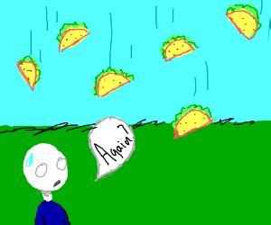 It's raining tacos... (cont) - Drawception