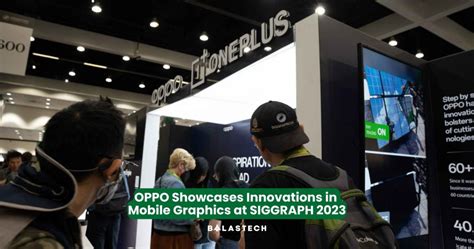 OPPO Showcases Innovations in Mobile Graphics at SIGGRAPH 2023 – BALASTECH