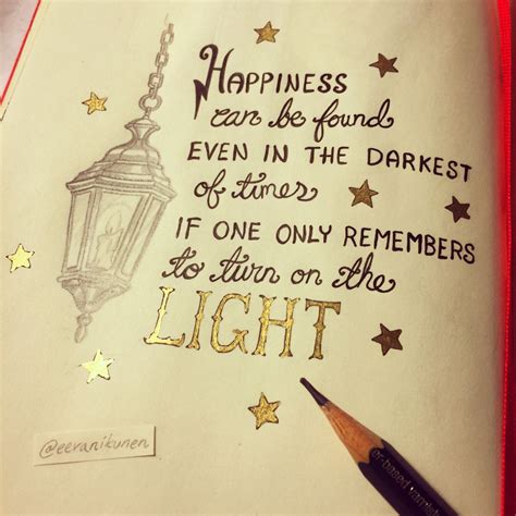 "Happiness can be found even in the darkest of times if one only ...