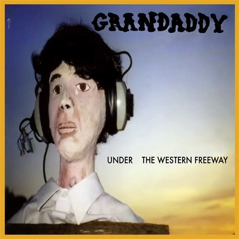 Grandaddy - Under the Western Freeway Lyrics and Tracklist | Genius