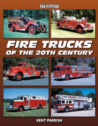 Fire Trucks of the 20th Century (A Photo Gallery) - Parrish, Kent: 9781583882887 - AbeBooks