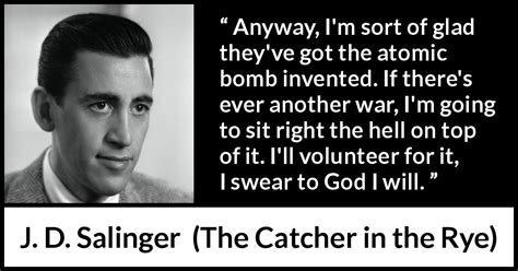 J. D. Salinger: “Anyway, I'm sort of glad they've got the atomic...”