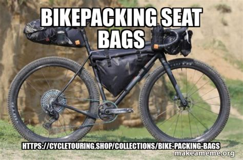 bikepacking seat bags https://cycletouring.shop/collections/bike-packing-bags Meme Generator