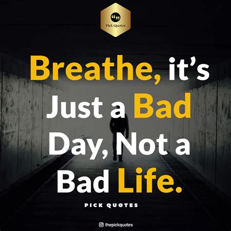 Breathe It’s Just A Bad Day Not A Bad Life - Best Life Success Quotes