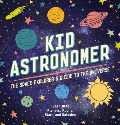 Kid Astronomer: The Space Explorer's Guide to the Galaxy (Outer Space ...