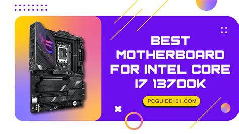 Best Motherboard For Intel Core i7 13700K - PC Guide 101