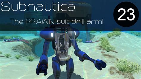 Subnautica | The PRAWN suit drill arm! | #23 - YouTube