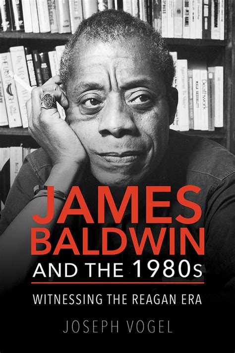 James Baldwin and the 1980s: Witnessing the Reagan Era (9780252041747): Joseph Vogel - BiblioVault