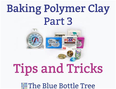 How to Bake Polymer Clay: Part 3 – Tips and Tricks - The Blue Bottle Tree