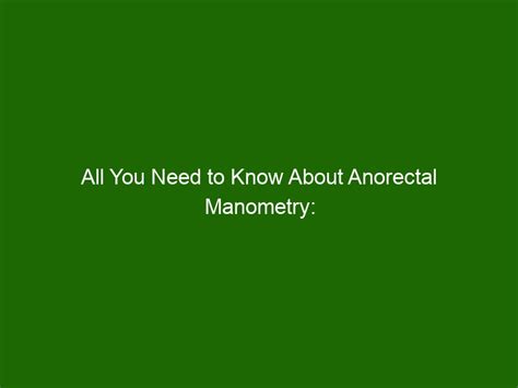 All You Need to Know About Anorectal Manometry: Tests, Preparations & Results - Health And Beauty