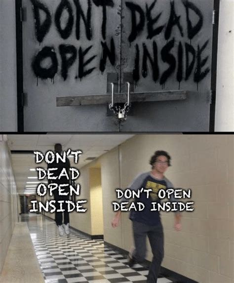 Don't Dead Open Inside | Don't Dead Open Inside | Know Your Meme