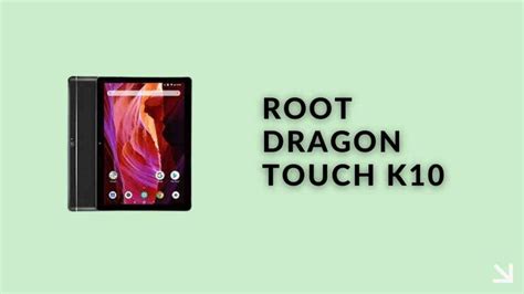 How To Root Dragon Touch K10? » 3 Easy Methods