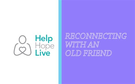 Help Hope Live: Reconnecting With An Old Friend. Learn More | By Trexo