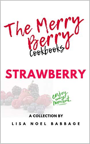 The Merry Berry Cookbooks: Strawberry by Lisa Noel Babbage | Goodreads