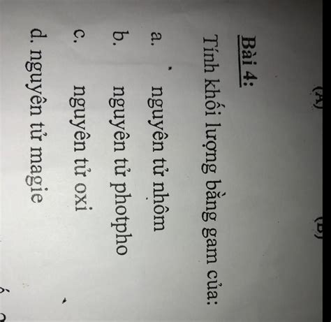 Bài 4: Tính khối lượng bằng gam của: nguyên tử nhôm nguyên tử photpho nguyên tử oxi d. nguyên tử ...