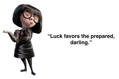 Edna Mode “luck favors the prepared”. SO true! | Edna mode, Edna, Walt ...