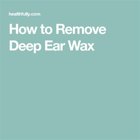 How to Remove Deep Ear Wax | Ear wax, Wax, Ear