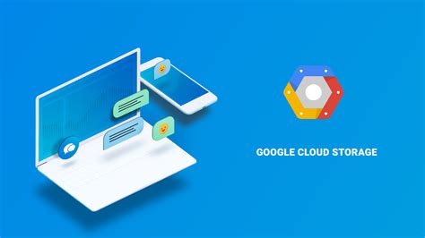 Google Cloud Storage Google cloud storage