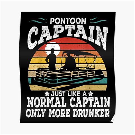 "Pontoon Captain Just Like A Normal Captain Only More Drunker" Poster for Sale by JodiePolli2ve ...