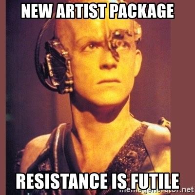 new Artist Package, Resistance is futile - Borg - Meme Generator