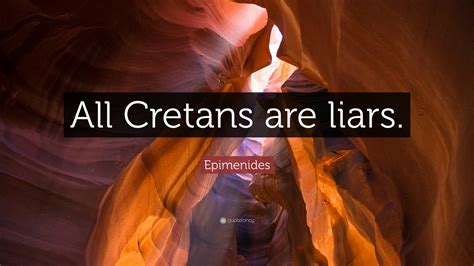 Epimenides Quote: “All Cretans are liars.”