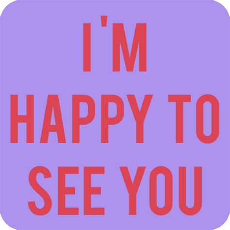 the words i'm happy to see you are in red on a purple background